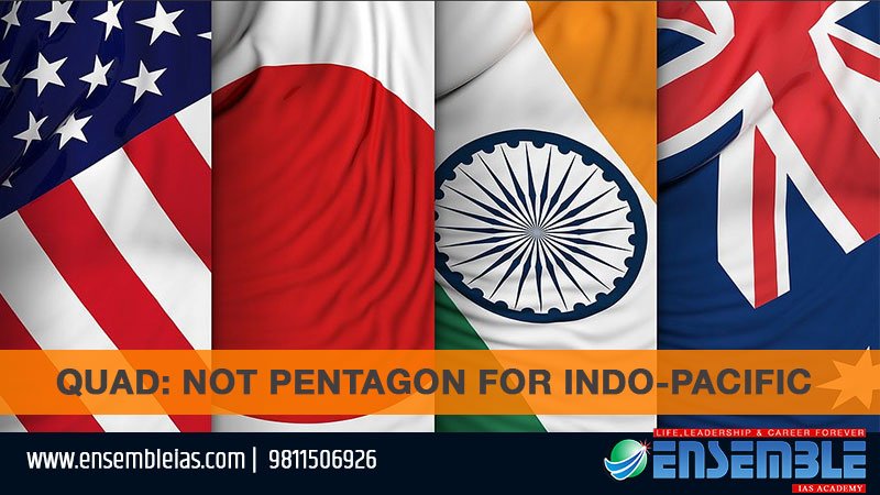 Quad: Not Pentagon for Indo-Pacific