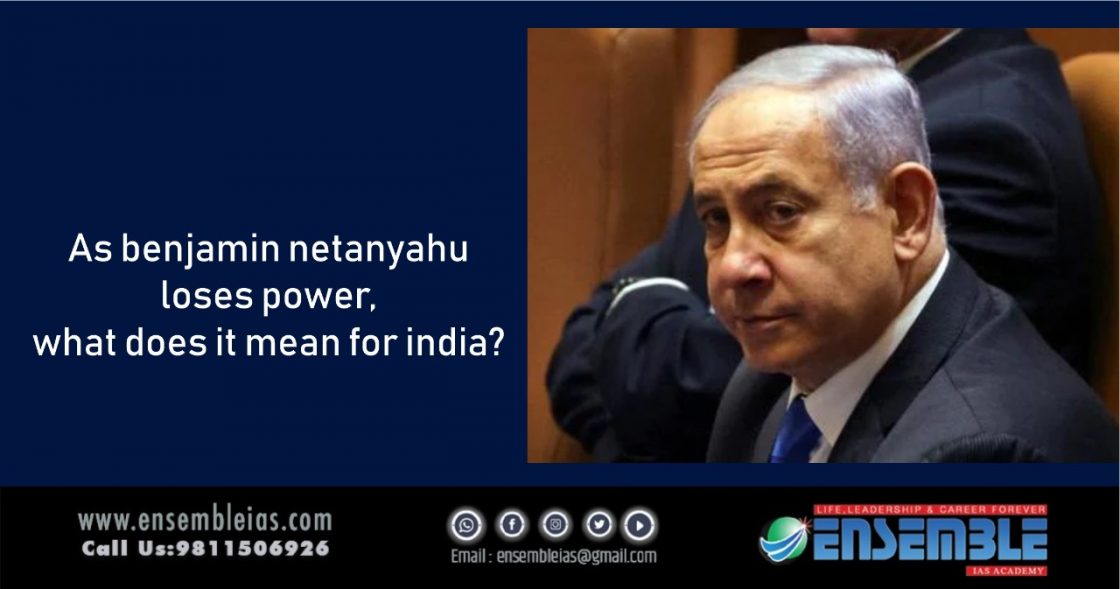 As Netanyahu loses power, what does it mean for India? - ENSEMBLE IAS