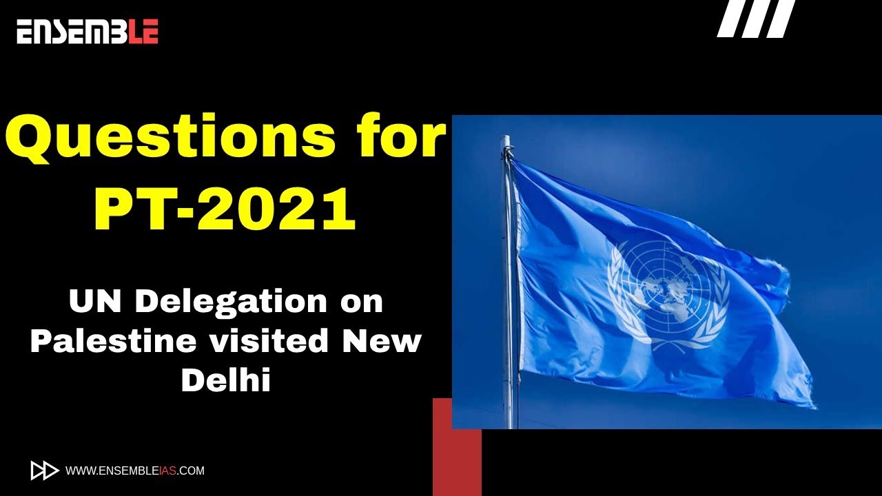 UN DELEGATION ON PALESTINE is crucial, as it was in news in the past year and there can be a variety of questions that can be asked from this topic.