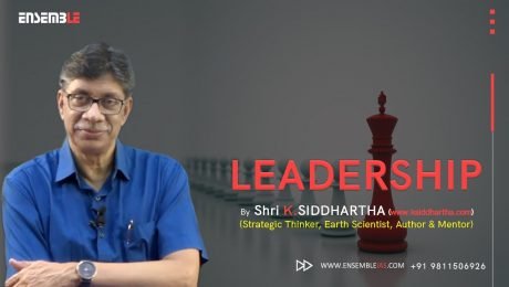 LEADERSHIP AS NEVER KNOWN AND UNDERSTOOD | ENSEMBLE IAS | K. SIDDHARTHA SIR