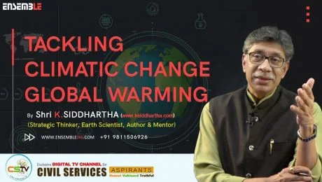 TACKLING CLIMATIC CHANGE GLOBAL WARMING  | ENSEMBLE IAS | K. SIDDHARTHA