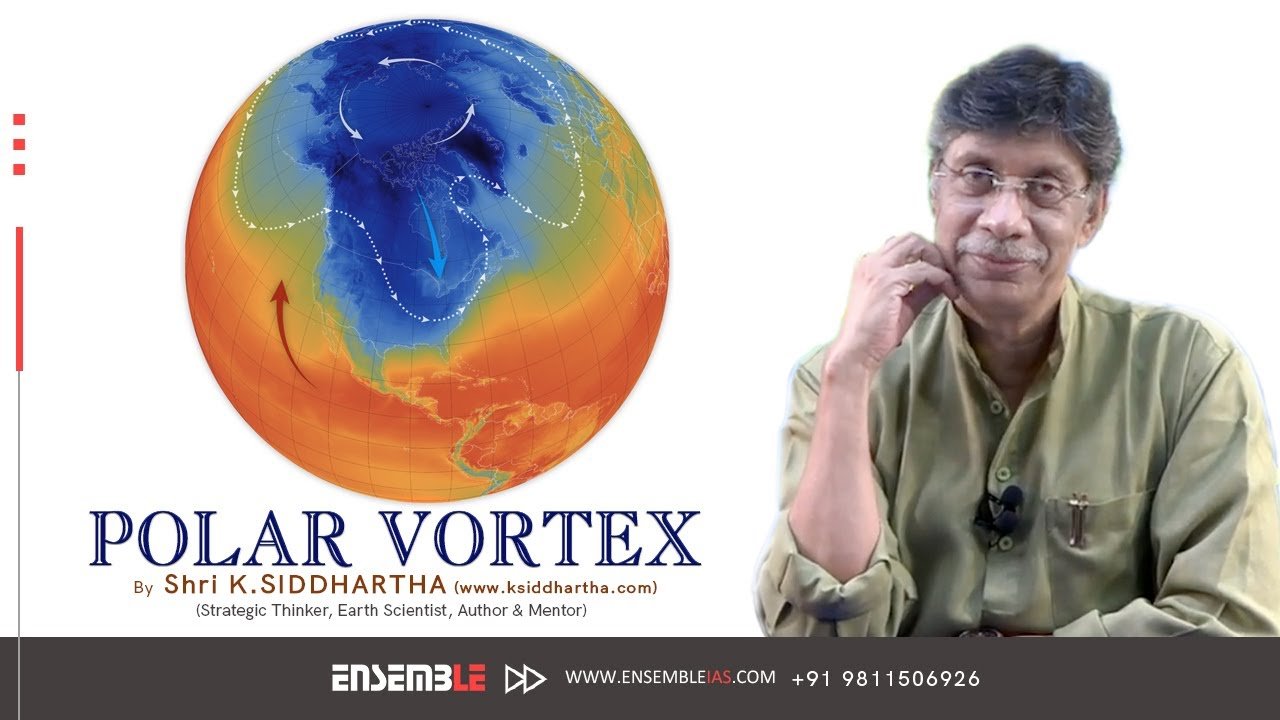Polar Vortex |  Ensemble IAS Academy | Shri K. Siddhartha Sir