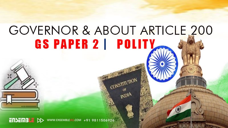 Governor and About Article 200 _GS Paper 2 _Polity _Ensemble_IAS_insta