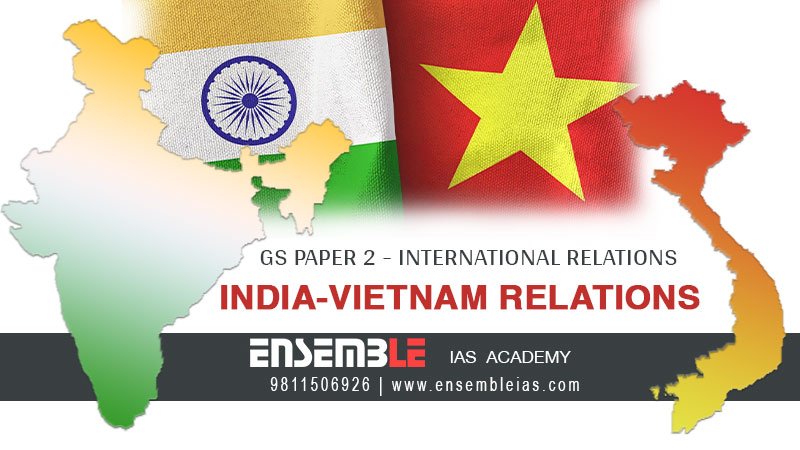India-Vietnam Relations - GS Paper 2 - International Relations
