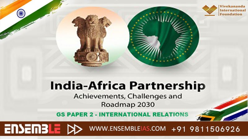 India-Africa Partnership- Achievements, Challenges and Roadmap 2023 - GS Paper 2 - International Relations