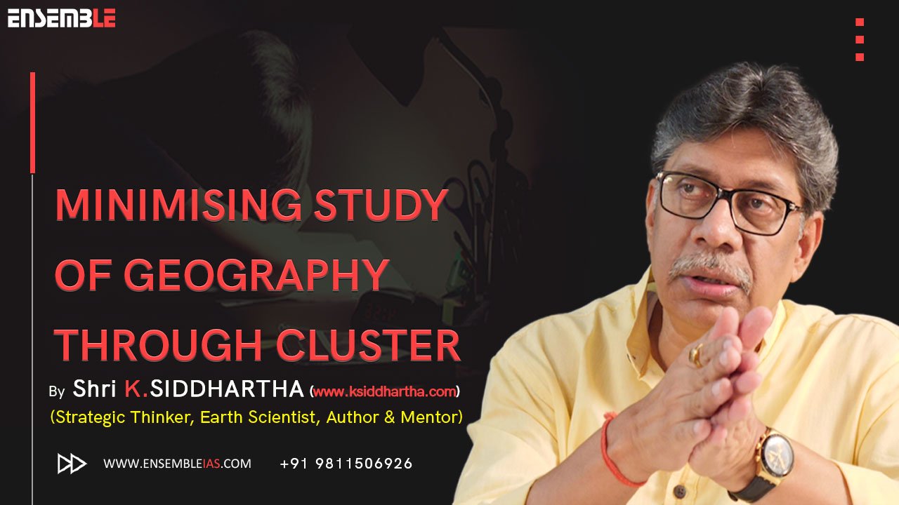 MINIMISING STUDY OF GEOGRAPHY | Shri K. Siddhartha Sir