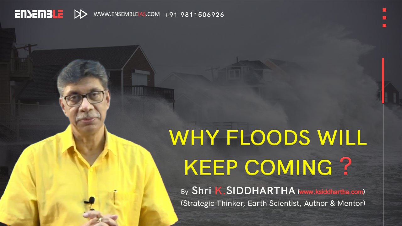 WHY FLOODS WILL KEEP COMING | K. Siddhartha Sir