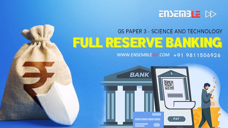 Full Reserve Banking - GS Paper 3 - Economy