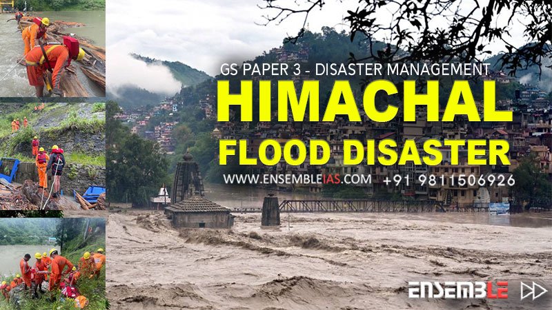 Himachal Flood Disaster - GS Paper 3 - Disaster Management