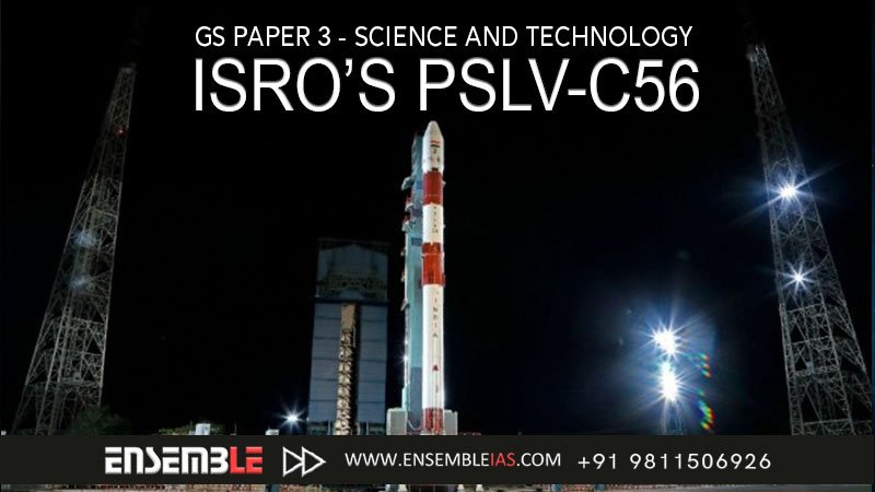 ISRO’s PSLV-C56 - GS Paper 3 - Science and Technology