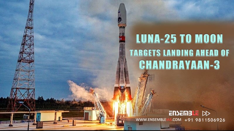 Luna-25 to Moon, targets landing ahead of Chandrayaan-3