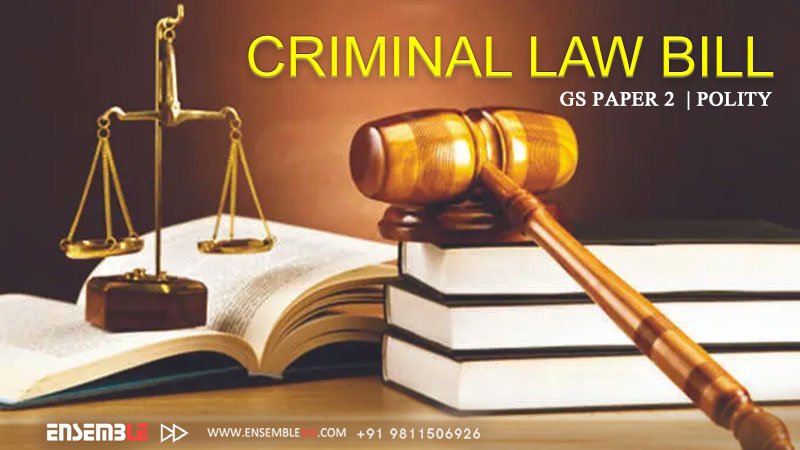 Criminal Law Bill | GS Paper 2 | POLITY