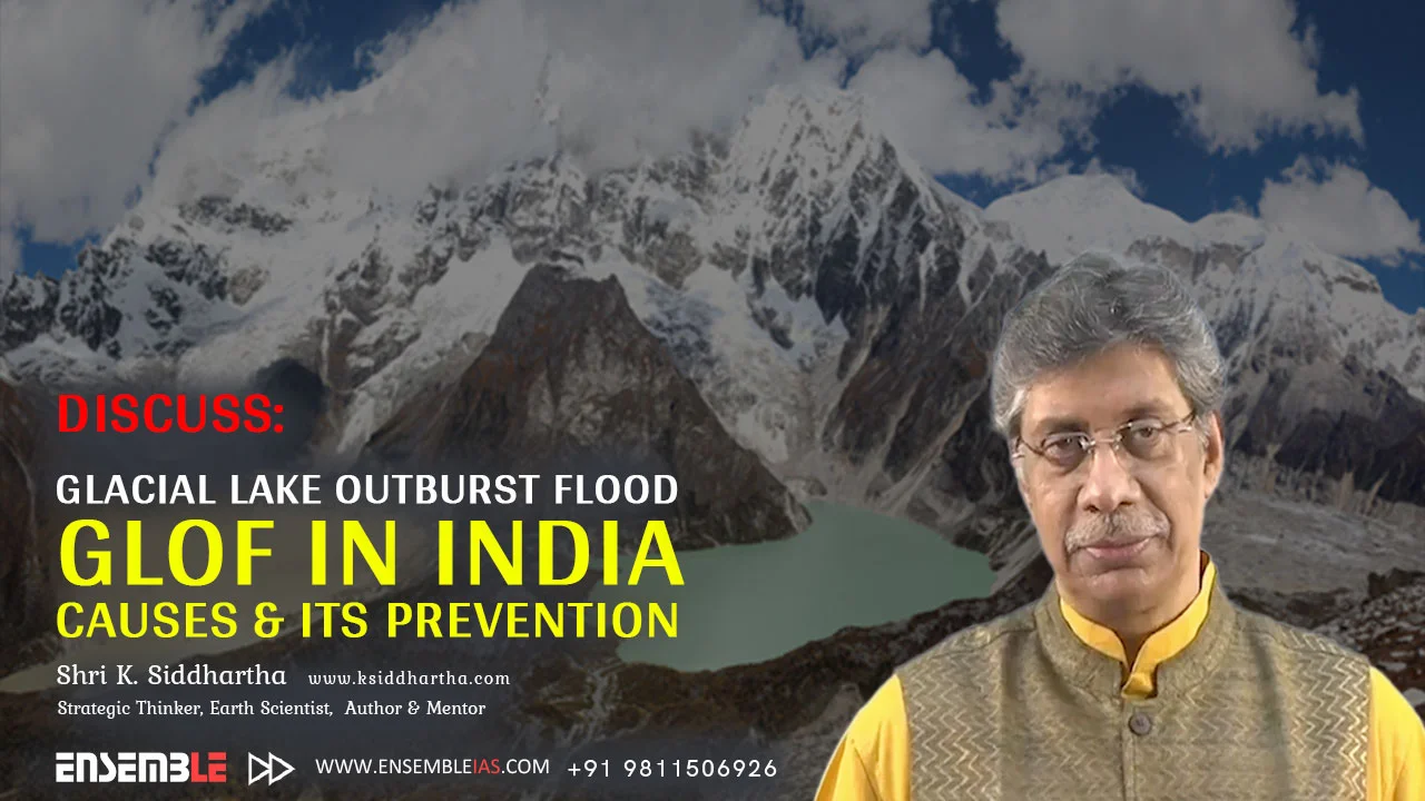 Discuss Glacial Lake Outburst Flood  | GLOF  In India Causes and its Prevention
