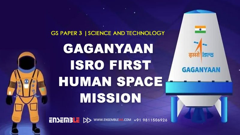 Gaganyaan | ISRO First Human Space Mission | GS Paper 3 | Science and Technology