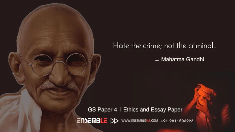 Mahatma Gandhi once said- Hate the Crime and Not the Criminal | GS Paper 4 | Ethics and Essay Paper